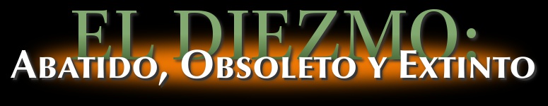 El Diezmo: Abatido, Obsoleto y Extinto